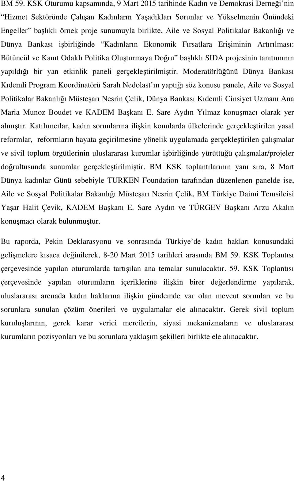 birlikte, Aile ve Sosyal Politikalar Bakanlığı ve Dünya Bankası işbirliğinde Kadınların Ekonomik Fırsatlara Erişiminin Artırılması: Bütüncül ve Kanıt Odaklı Politika Oluşturmaya Doğru başlıklı SIDA