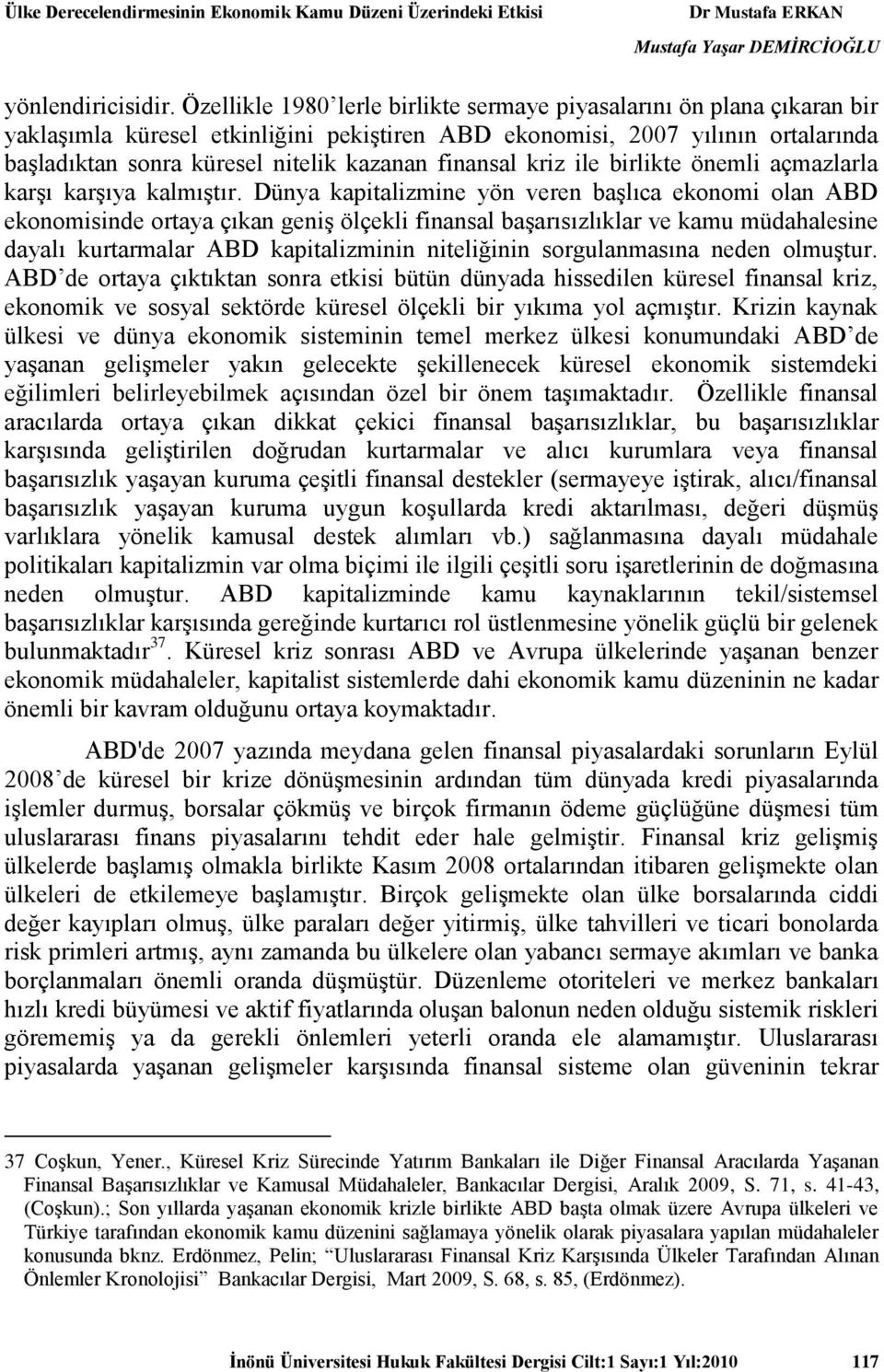 finansal kriz ile birlikte önemli açmazlarla karşı karşıya kalmıştır.