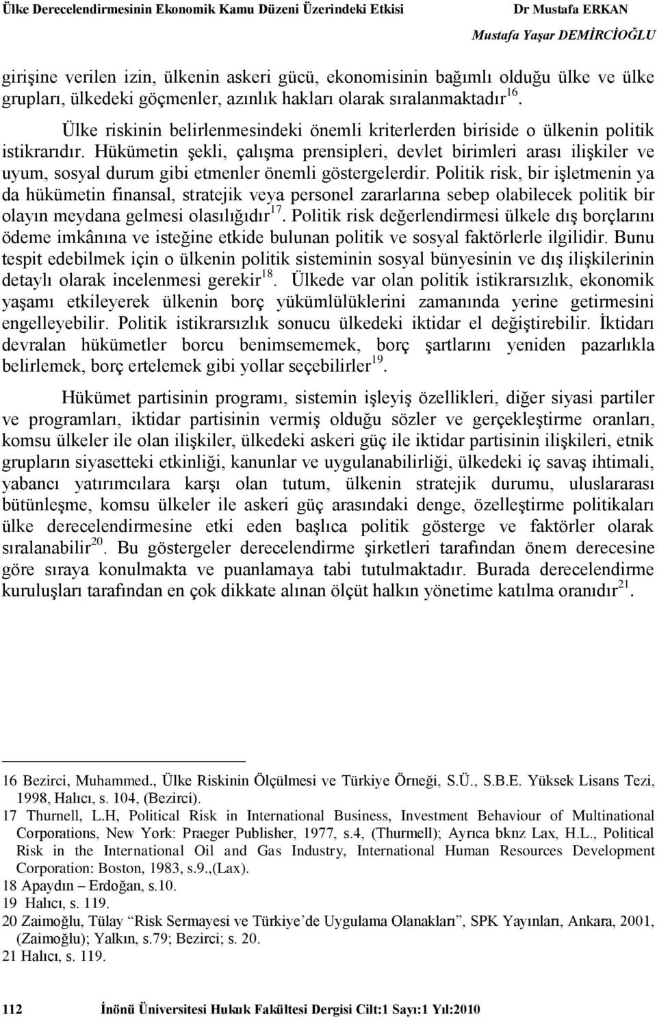 Hükümetin şekli, çalışma prensipleri, devlet birimleri arası ilişkiler ve uyum, sosyal durum gibi etmenler önemli göstergelerdir.