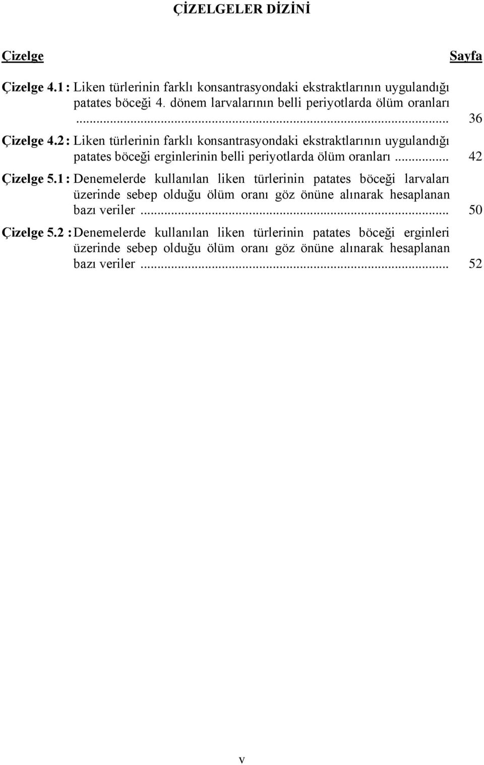 2 : Liken türlerinin farklı konsantrasyondaki ekstraktlarının uygulandığı patates böceği erginlerinin belli periyotlarda ölüm oranları... 42 Çizelge 5.