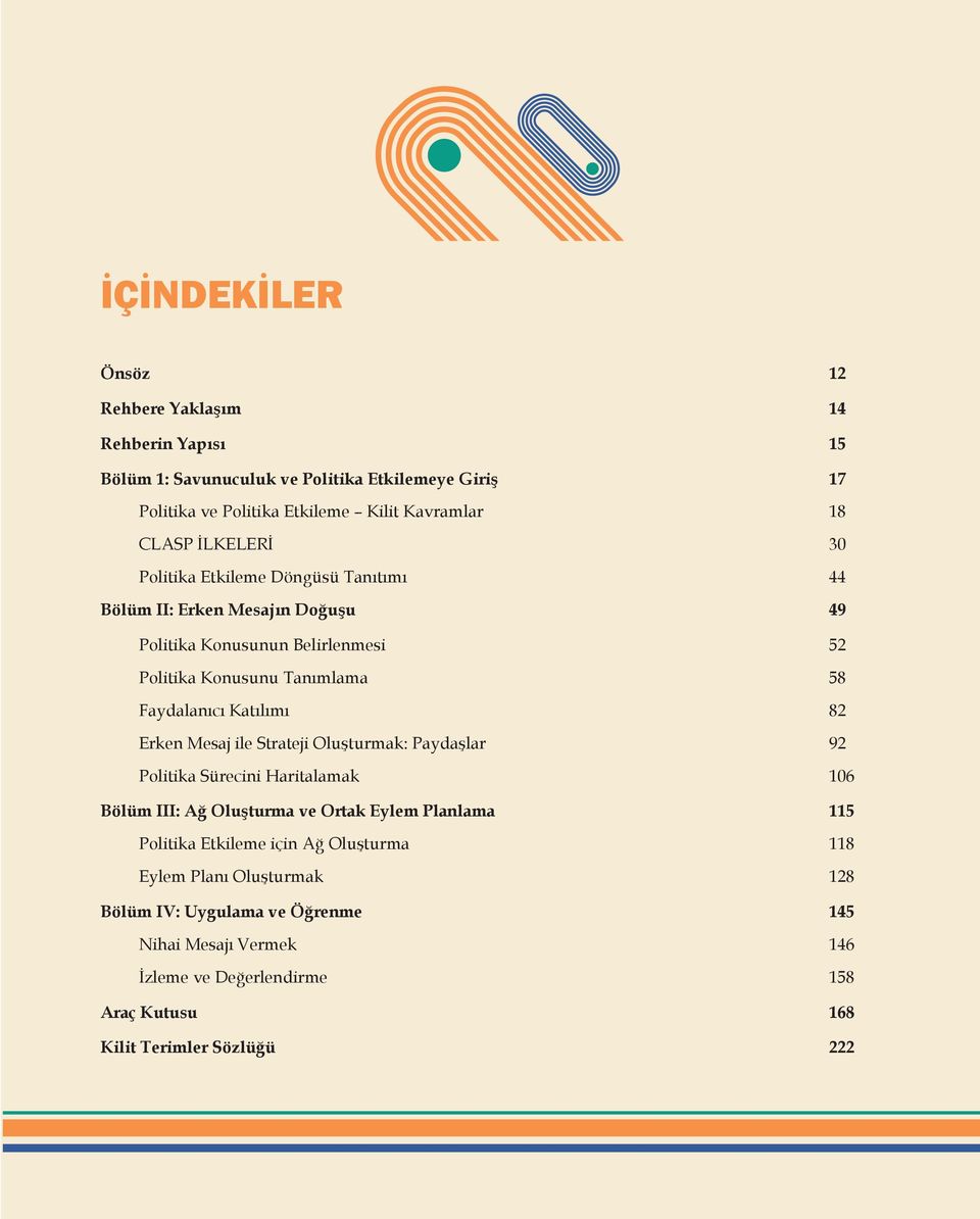Katılımı 82 Erken Mesaj ile Strateji Oluşturmak: Paydaşlar 92 Politika Sürecini Haritalamak 106 Bölüm III: Ağ Oluşturma ve Ortak Eylem Planlama 115 Politika Etkileme