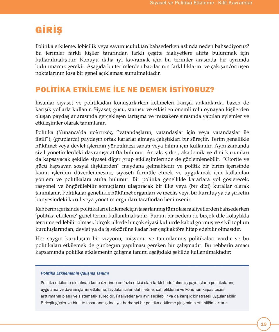 Aşağıda bu terimlerden bazılarının farklılıklarını ve çakışan/örtüşen noktalarının kısa bir genel açıklaması sunulmaktadır. POLİTİKA ETKİLEME İLE NE DEMEK İSTİYORUZ?