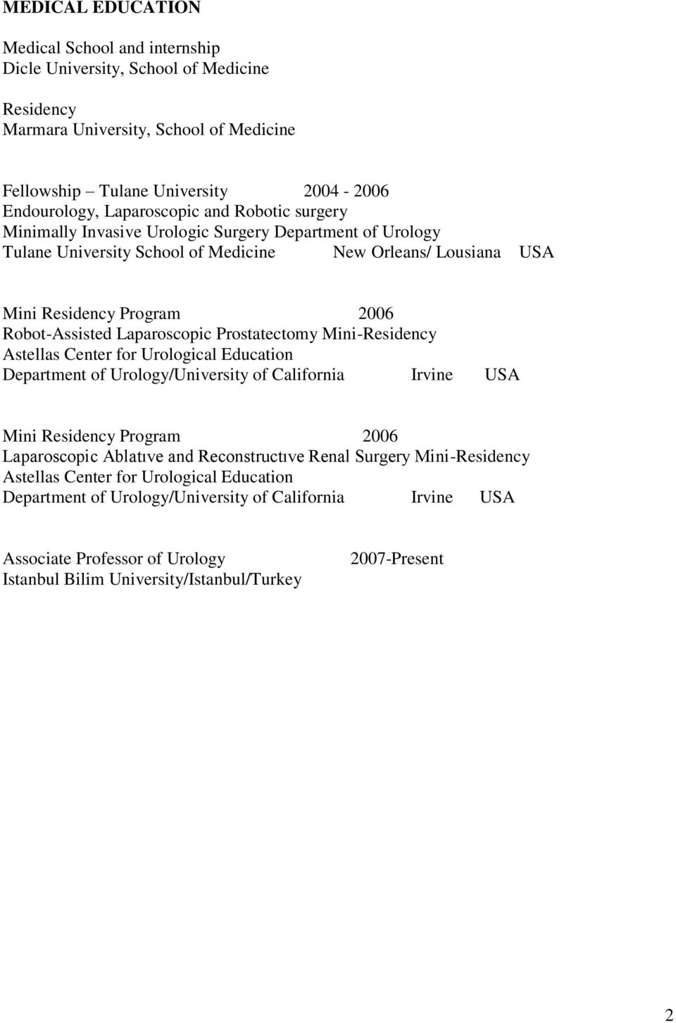 Prostatectomy Mini-Residency Astellas Center for Urological Education Department of Urology/University of California Irvine USA Mini Residency Program 2006 Laparoscopic Ablatıve and Reconstructıve