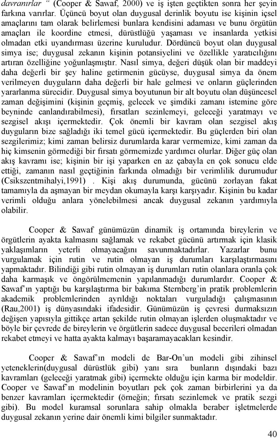 insanlarda yetkisi olmadan etki uyandırması üzerine kuruludur.