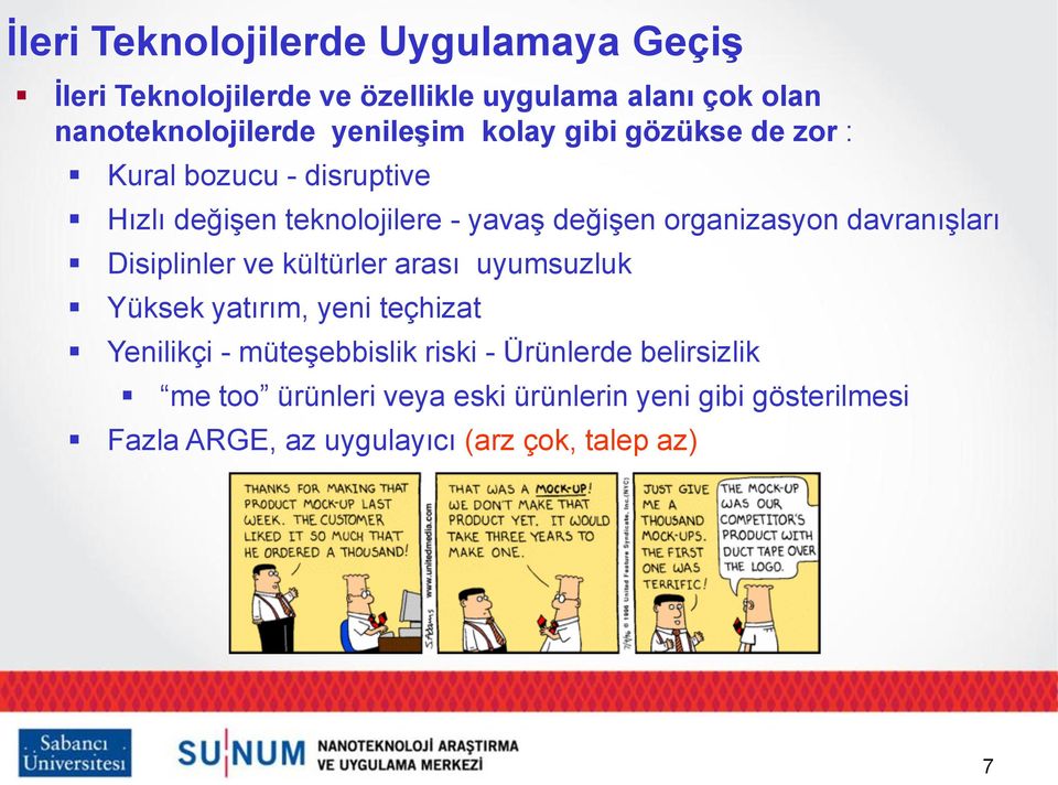 davranıģları Disiplinler ve kültürler arası uyumsuzluk Yüksek yatırım, yeni teçhizat Yenilikçi - müteģebbislik riski -