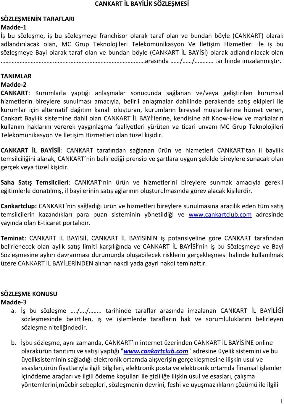 TANIMLAR Madde-2 CANKART: Kurumlarla yaptığı anlaşmalar sonucunda sağlanan ve/veya geliştirilen kurumsal hizmetlerin bireylere sunulması amacıyla, belirli anlaşmalar dahilinde perakende satış