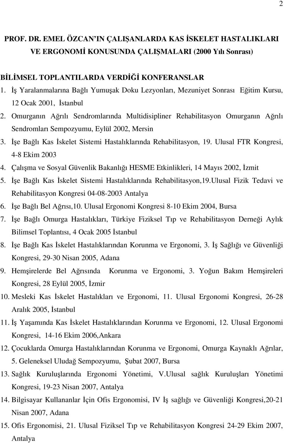 Omurganın Ağrılı Sendromlarında Multidisipliner Rehabilitasyon Omurganın Ağrılı Sendromları Sempozyumu, Eylül 2002, Mersin 3. İşe Bağlı Kas İskelet Sistemi Hastalıklarında Rehabilitasyon, 19.