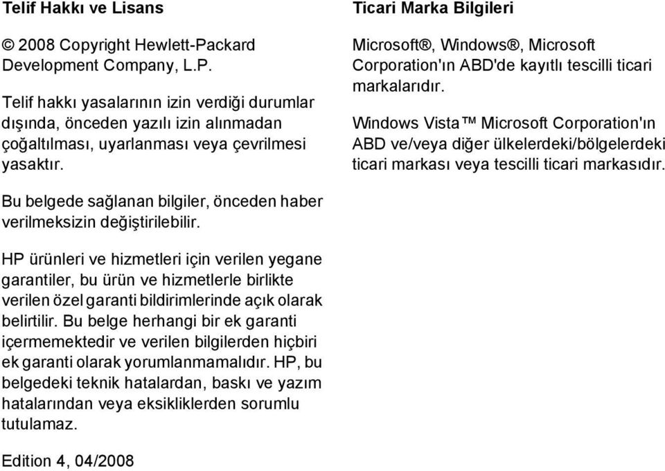 Windows Vista Microsoft Corporation'ın ABD ve/veya diğer ülkelerdeki/bölgelerdeki ticari markası veya tescilli ticari markasıdır.