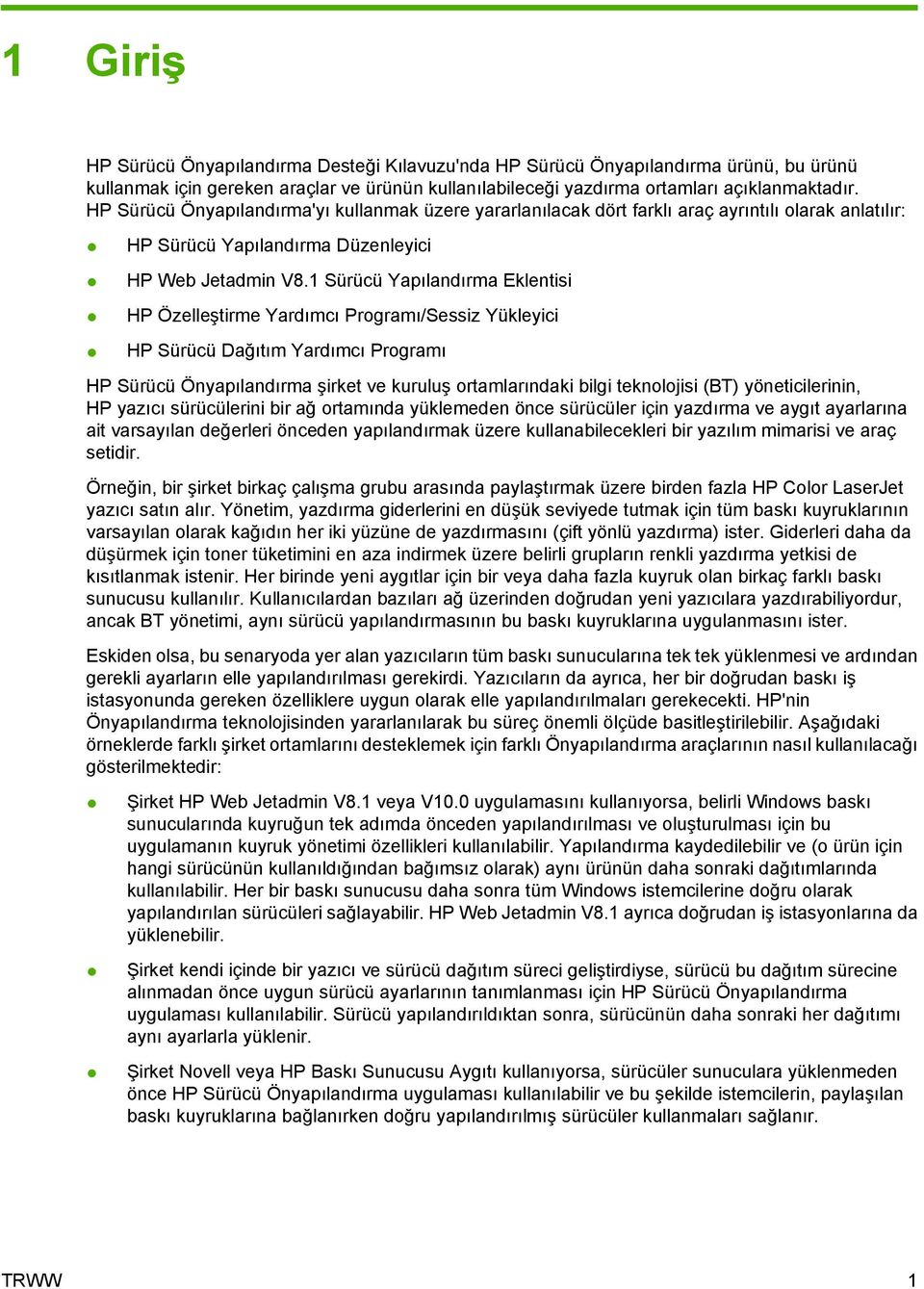 1 Sürücü Yapılandırma Eklentisi HP Özelleştirme Yardımcı Programı/Sessiz Yükleyici HP Sürücü Dağıtım Yardımcı Programı HP Sürücü Önyapılandırma şirket ve kuruluş ortamlarındaki bilgi teknolojisi (BT)