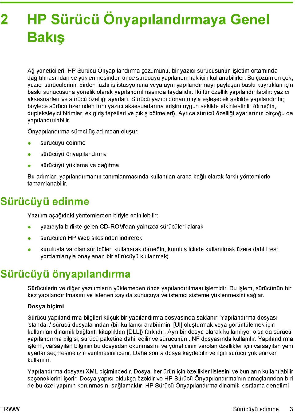 Bu çözüm en çok, yazıcı sürücülerinin birden fazla iş istasyonuna veya aynı yapılandırmayı paylaşan baskı kuyrukları için baskı sunucusuna yönelik olarak yapılandırılmasında faydalıdır.