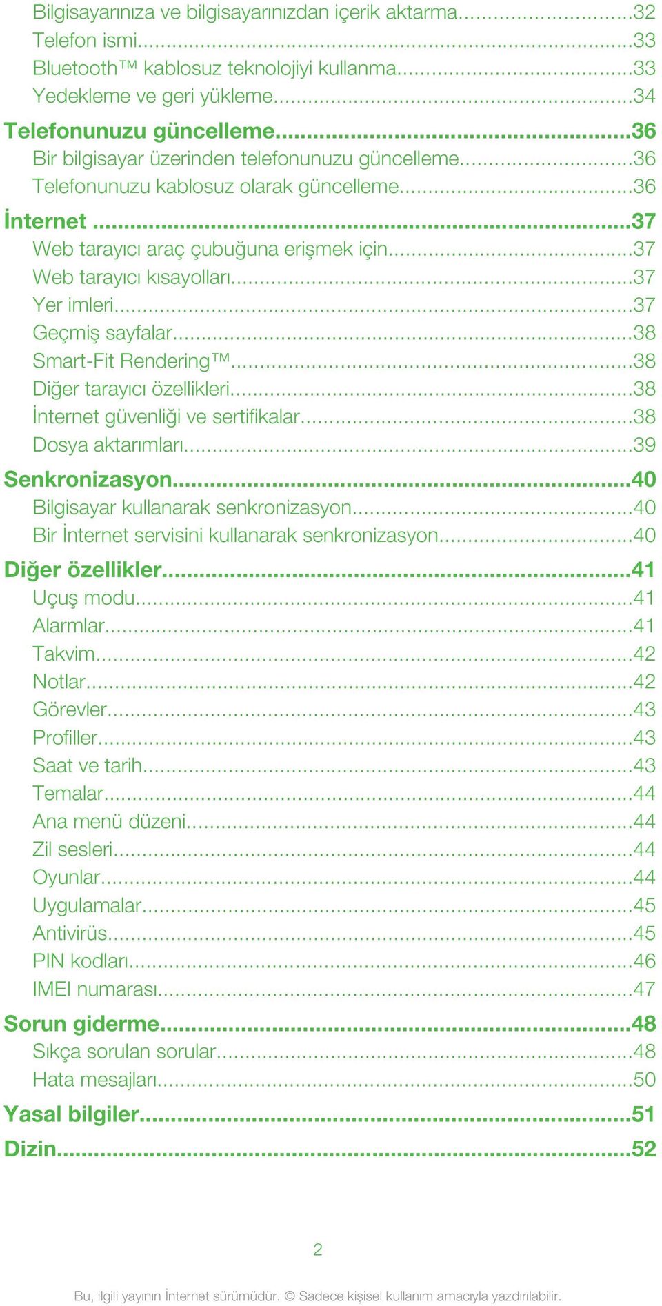 ..37 Yer imleri...37 Geçmiş sayfalar...38 Smart-Fit Rendering...38 Diğer tarayıcı özellikleri...38 İnternet güvenliği ve sertifikalar...38 Dosya aktarımları...39 Senkronizasyon.