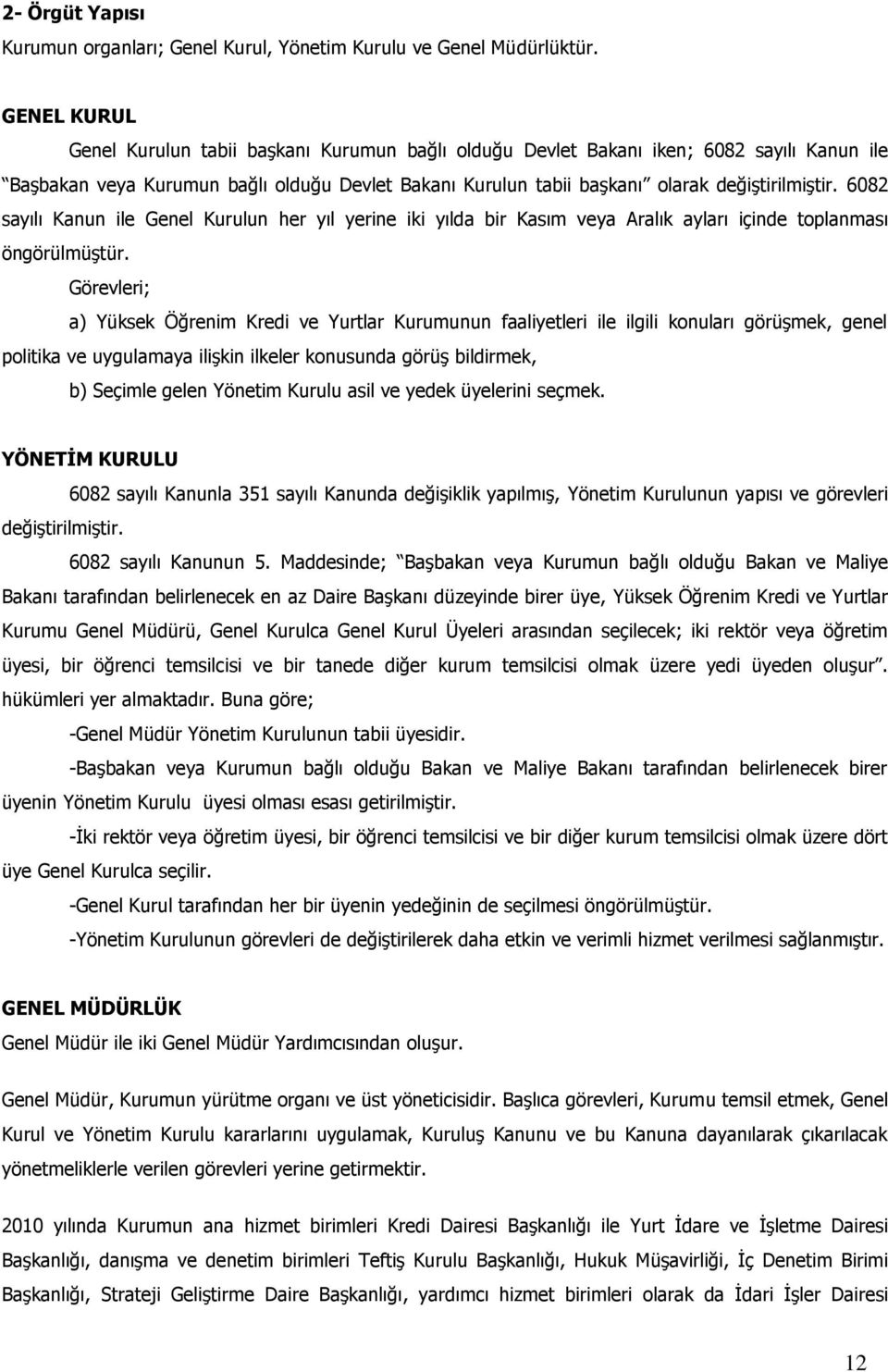 6082 sayılı Kanun ile Genel Kurulun her yıl yerine iki yılda bir Kasım veya Aralık ayları içinde toplanması öngörülmüştür.