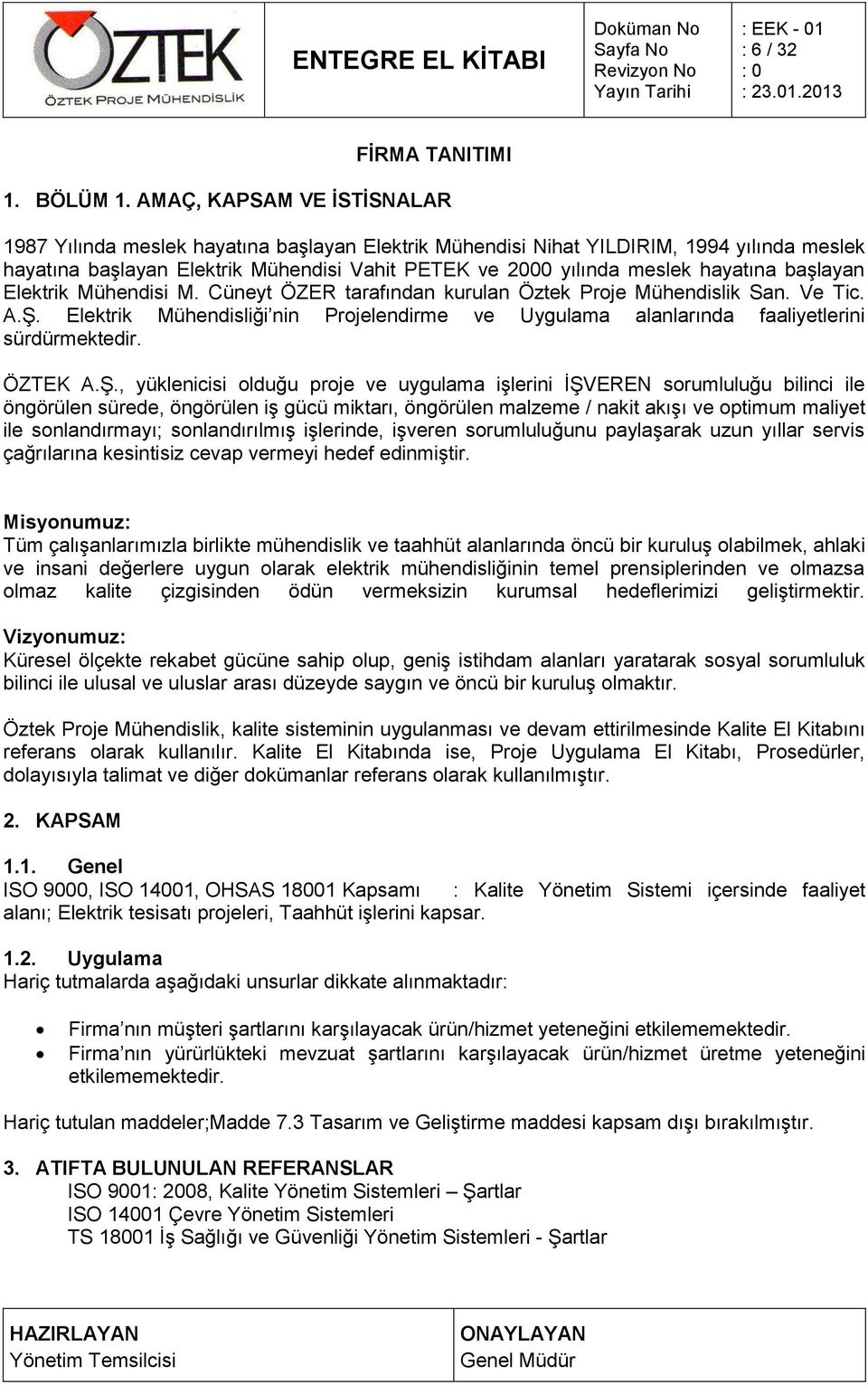 hayatına başlayan Elektrik Mühendisi M. Cüneyt ÖZER tarafından kurulan Öztek Proje Mühendislik San. Ve Tic. A.Ş.