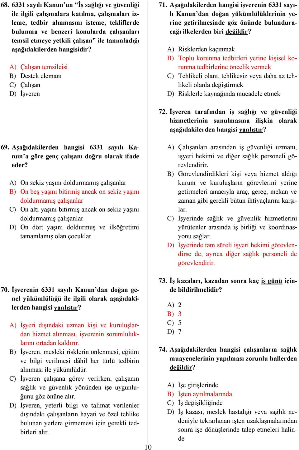 Aşağıdakilerden hangisi işverenin 6331 sayılı Kanun dan doğan yükümlülüklerinin yerine getirilmesinde göz önünde bulunduracağı ilkelerden biri değildir?