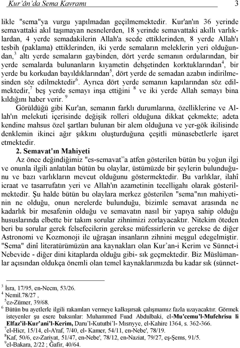 ettiklerinden, iki yerde semaların meleklerin yeri olduğundan, 3 altı yerde semaların gaybinden, dört yerde semanın ordularından, bir yerde semalarda bulunanların kıyametin dehşetinden