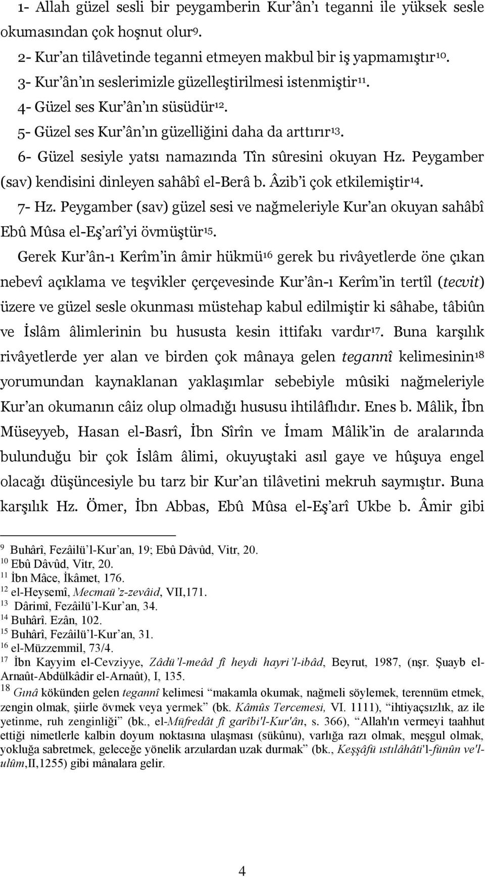 6- Güzel sesiyle yatsı namazında Tîn sûresini okuyan Hz. Peygamber (sav) kendisini dinleyen sahâbî el-berâ b. Âzib i çok etkilemiştir 14. 7- Hz.