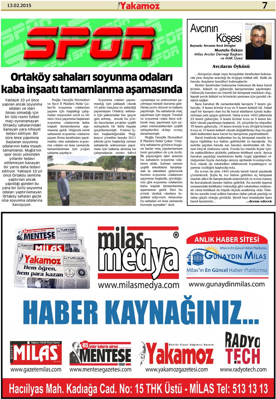 yapılan ancak soyunma odaları ve idari binası olmadığı için bir tülü resmi futbol maçı oynanamayan Ortaköy sahalarındaki kanayan yara nihayet tedavi ediliyor.