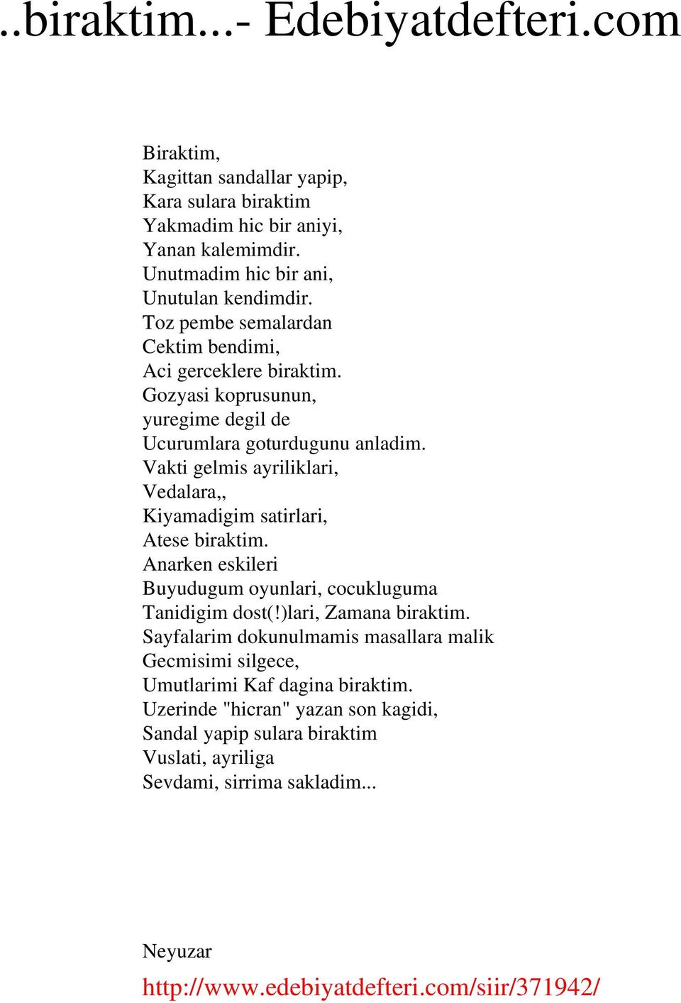 Vakti gelmis ayriliklari, Vedalara,, Kiyamadigim satirlari, Atese biraktim. Anarken eskileri Buyudugum oyunlari, cocukluguma Tanidigim dost(!)lari, Zamana biraktim.