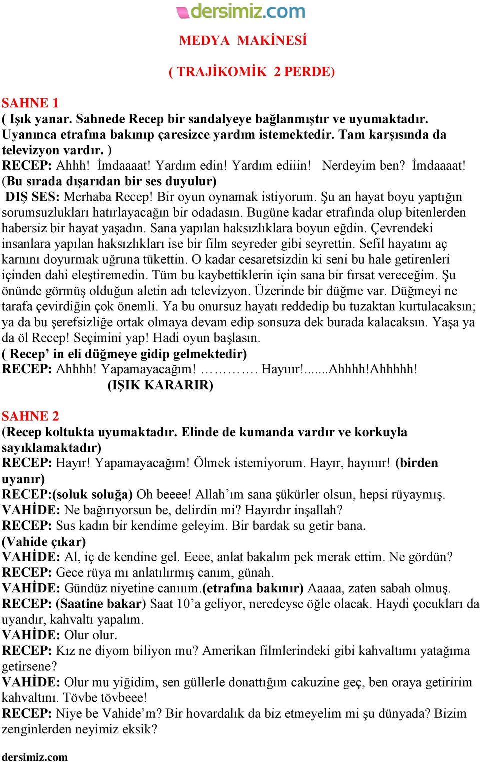 Bir oyun oynamak istiyorum. Şu an hayat boyu yaptığın sorumsuzlukları hatırlayacağın bir odadasın. Bugüne kadar etrafında olup bitenlerden habersiz bir hayat yaşadın.