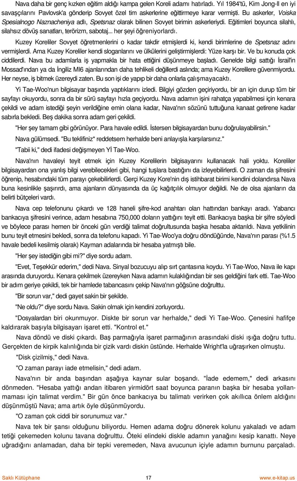 .. her şeyi öğreniyorlardı. Kuzey Koreliler Sovyet öğretmenlerini o kadar takdir etmişlerdi ki, kendi birimlerine de Spetsnaz adını vermişlerdi.