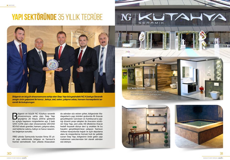 B ölgenin en büyük NG Kütahya seramik showroomuna sahip olan Step Yapı geçtiğimiz 20 Mayıs 2015 te görkemli bir açılışla kapılarını müşterilerine açtı.