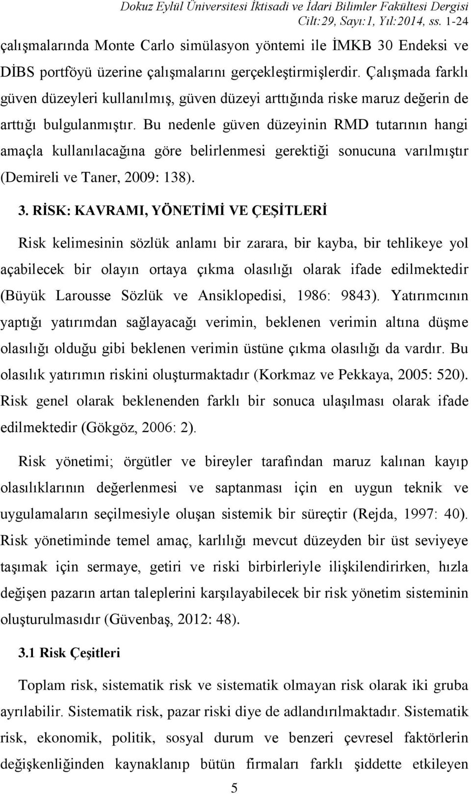 Çalışmada farklı güven düzeyleri kullanılmış, güven düzeyi arttığında riske maruz değerin de arttığı bulgulanmıştır.