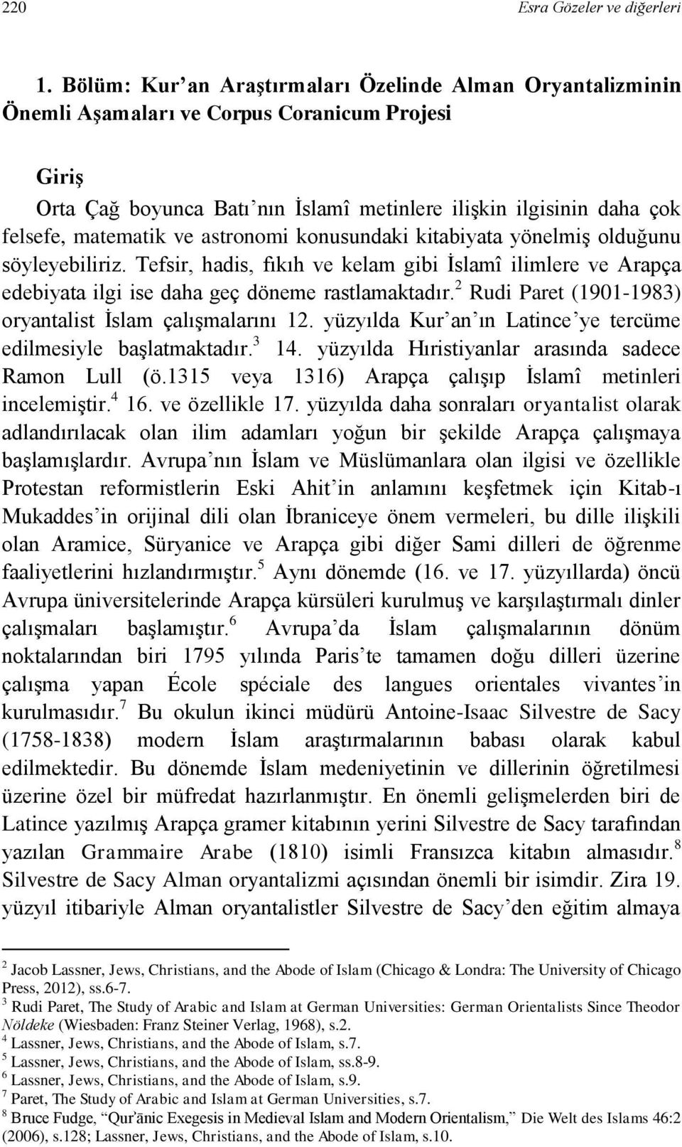 ve astronomi konusundaki kitabiyata yönelmiş olduğunu söyleyebiliriz. Tefsir, hadis, fıkıh ve kelam gibi İslamî ilimlere ve Arapça edebiyata ilgi ise daha geç döneme rastlamaktadır.