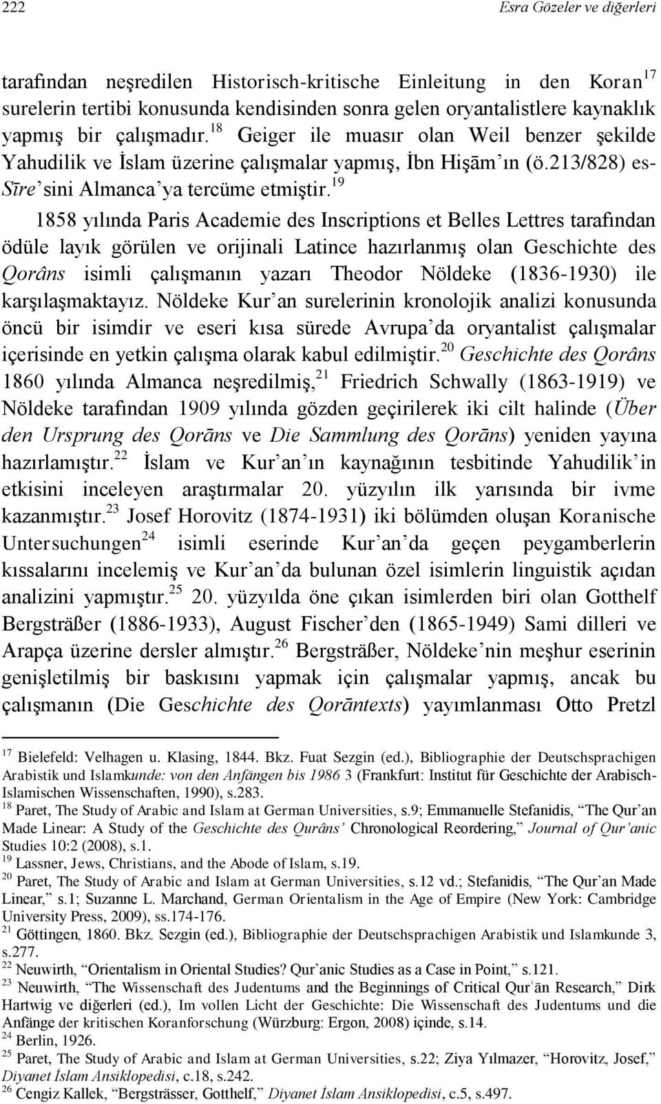 19 1858 yılında Paris Academie des Inscriptions et Belles Lettres tarafından ödüle layık görülen ve orijinali Latince hazırlanmış olan Geschichte des Qorâns isimli çalışmanın yazarı Theodor Nöldeke