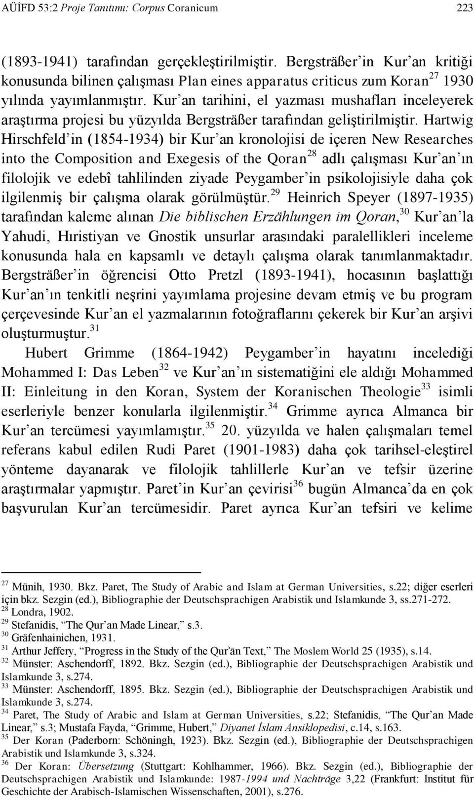 Kur an tarihini, el yazması mushafları inceleyerek araştırma projesi bu yüzyılda Bergsträßer tarafından geliştirilmiştir.