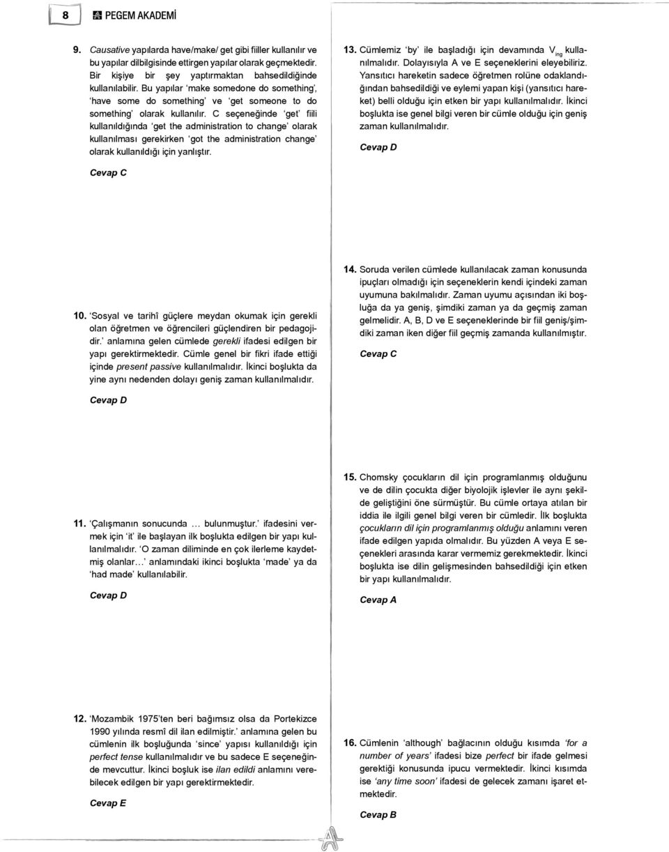 C seçeneğinde get fiili kullanıldığında get the administration to change olarak kullanılması gerekirken got the administration change olarak kullanıldığı için yanlıştır. 13.