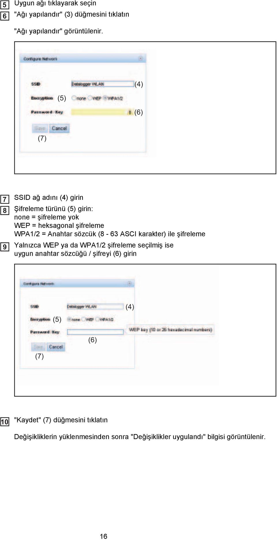 WPA1/2 = Anahtar sözcük (8-63 ASCI karakter) ile şifreleme Yalnızca WEP ya da WPA1/2 şifreleme seçilmiş ise uygun anahtar