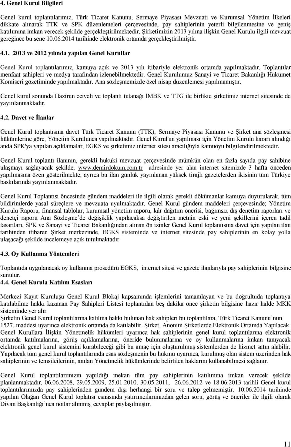 2014 tarihinde elektronik ortamda gerçekleştirilmiştir. 4.1. 2013 ve 2012 yılında yapılan Genel Kurullar Genel Kurul toplantılarımız, kamuya açık ve 2013 yılı itibariyle elektronik ortamda yapılmaktadır.