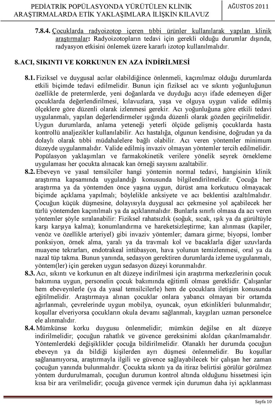 kullanılmalıdır. 8. ACI, SIKINTI VE KORKUNUN EN AZA İNDİRİLMESİ 8.1. Fiziksel ve duygusal acılar olabildiğince önlenmeli, kaçınılmaz olduğu durumlarda etkili biçimde tedavi edilmelidir.