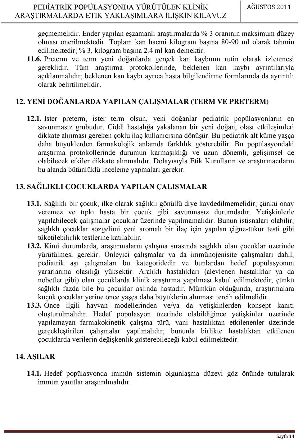 Tüm araştırma protokollerinde, beklenen kan kaybı ayrıntılarıyla açıklanmalıdır; beklenen kan kaybı ayrıca hasta bilgilendirme formlarında da ayrıntılı olarak belirtilmelidir. 12.