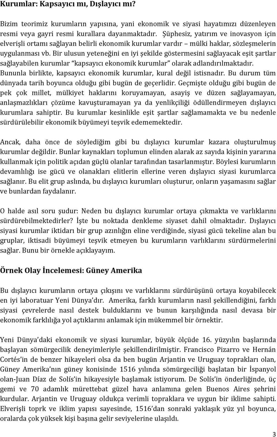 Bir ulusun yeteneğini en iyi şekilde göstermesini sağlayacak eşit şartlar sağlayabilen kurumlar kapsayıcı ekonomik kurumlar olarak adlandırılmaktadır.