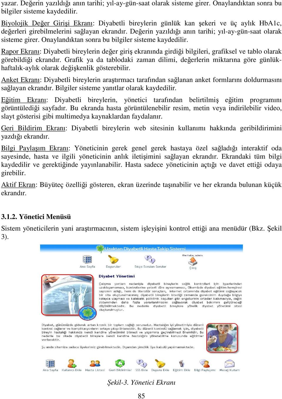 Değerin yazıldığı anın tarihi; yıl-ay-gün-saat olarak sisteme girer. Onaylandıktan sonra bu bilgiler sisteme kaydedilir.