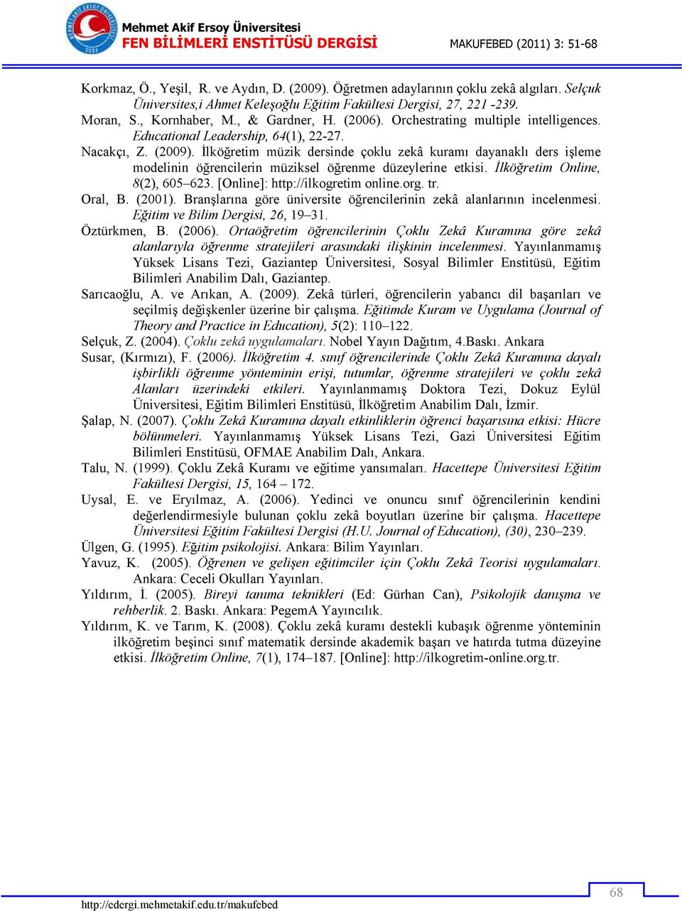 Đlköğretim müzik dersinde çoklu zekâ kuramı dayanaklı ders işleme modelinin öğrencilerin müziksel öğrenme düzeylerine etkisi. Đlköğretim Online, 8(2), 605 623. [Online]: http://ilkogretim online.org.