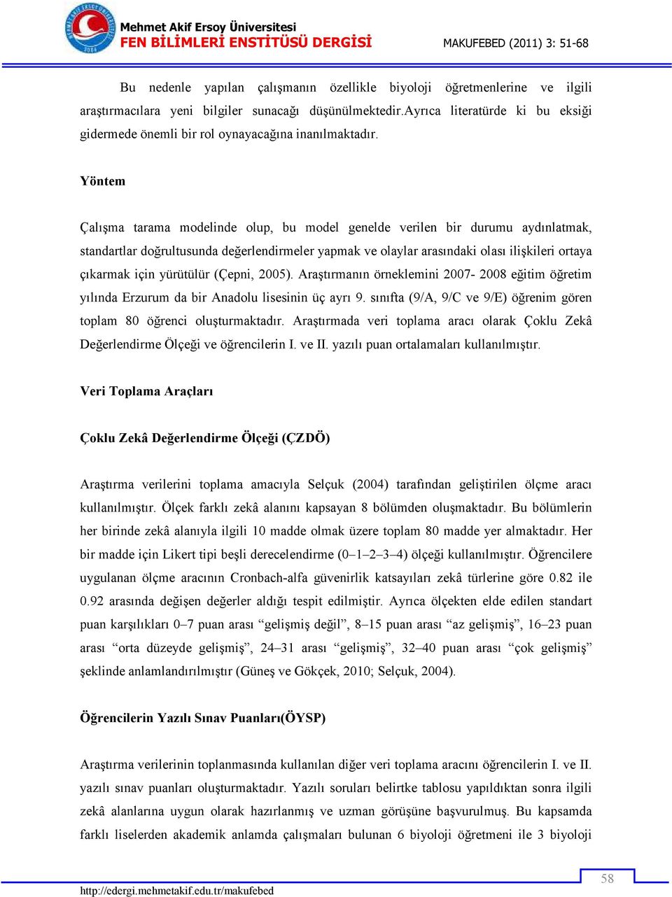 Yöntem Çalışma tarama modelinde olup, bu model genelde verilen bir durumu aydınlatmak, standartlar doğrultusunda değerlendirmeler yapmak ve olaylar arasındaki olası ilişkileri ortaya çıkarmak için