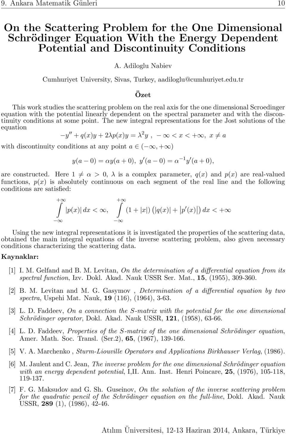 tr This work studies the scattering problem on the real axis for the one dimensional Scroedinger equation with the potential linearly dependent on the spectral parameter and with the discontinuity