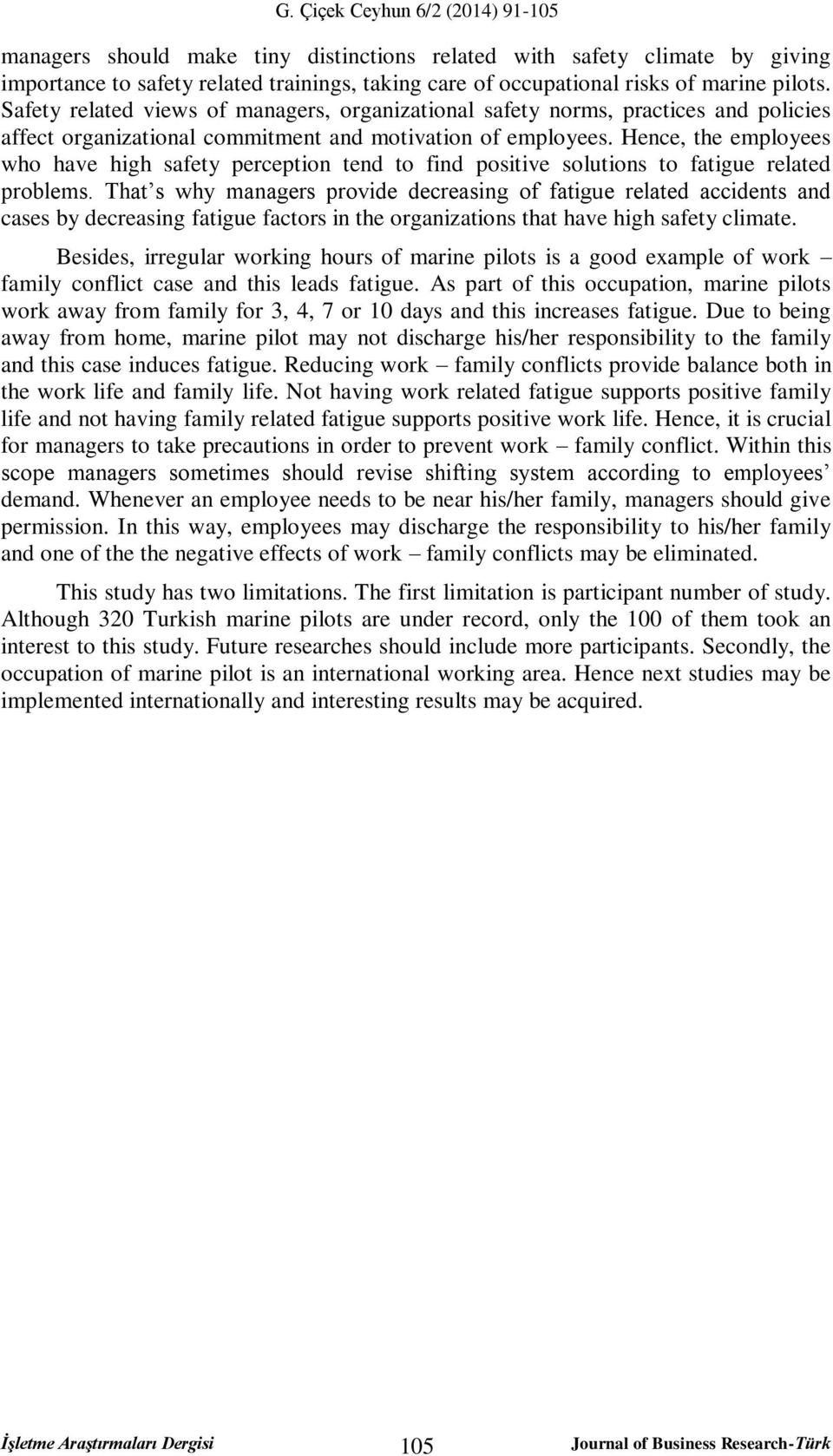 Hence, the employees who have high safety perception tend to find positive solutions to fatigue related problems.