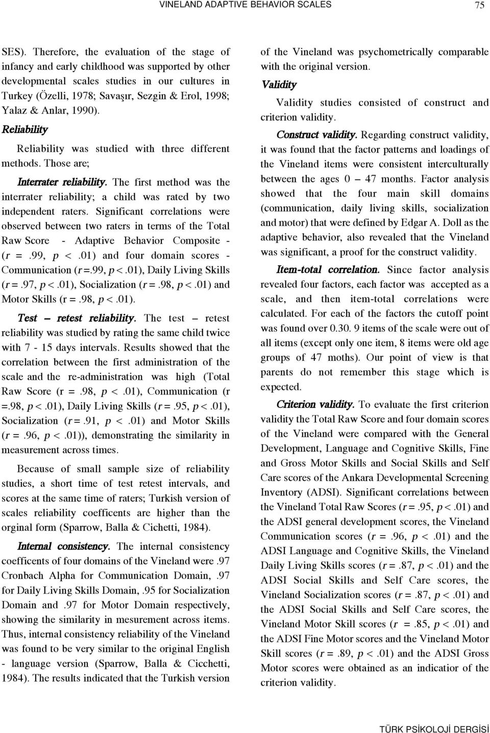 & Anlar, 1990). Reliability Reliability was studied with three different methods. Those are; Interrater reliability.