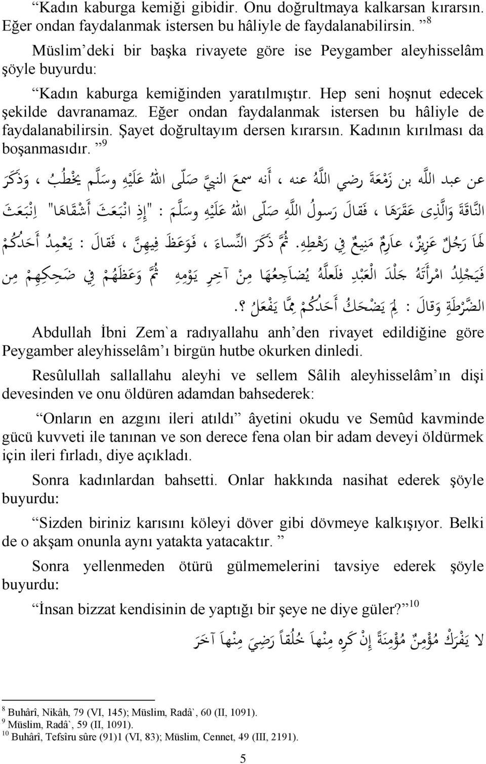 Eğer ondan faydalanmak istersen bu hâliyle de faydalanabilirsin. Şayet doğrultayım dersen kırarsın. Kadının kırılması da boşanmasıdır.