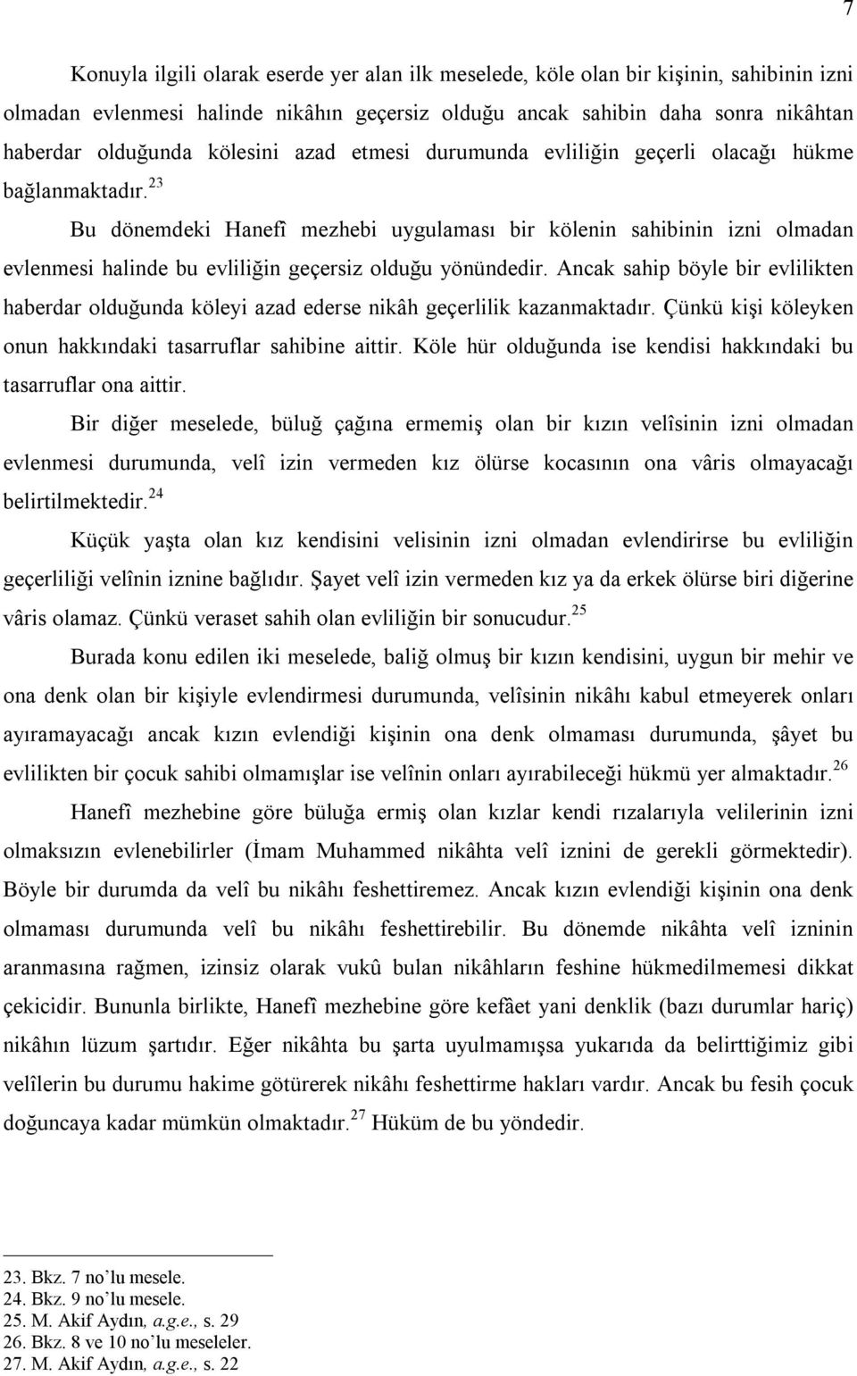 23 Bu dönemdeki Hanefî mezhebi uygulaması bir kölenin sahibinin izni olmadan evlenmesi halinde bu evliliğin geçersiz olduğu yönündedir.