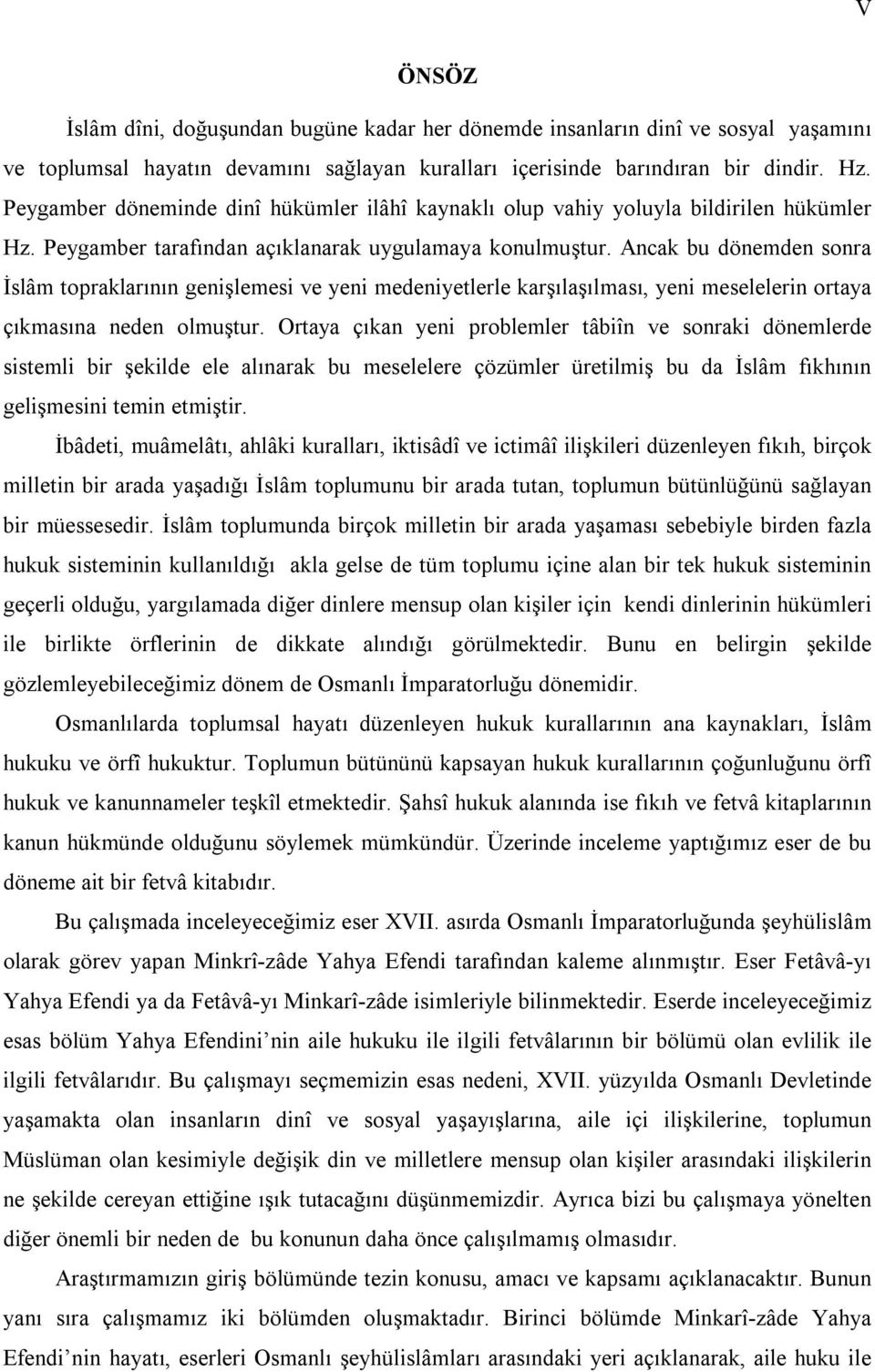 Ancak bu dönemden sonra İslâm topraklarının genişlemesi ve yeni medeniyetlerle karşılaşılması, yeni meselelerin ortaya çıkmasına neden olmuştur.