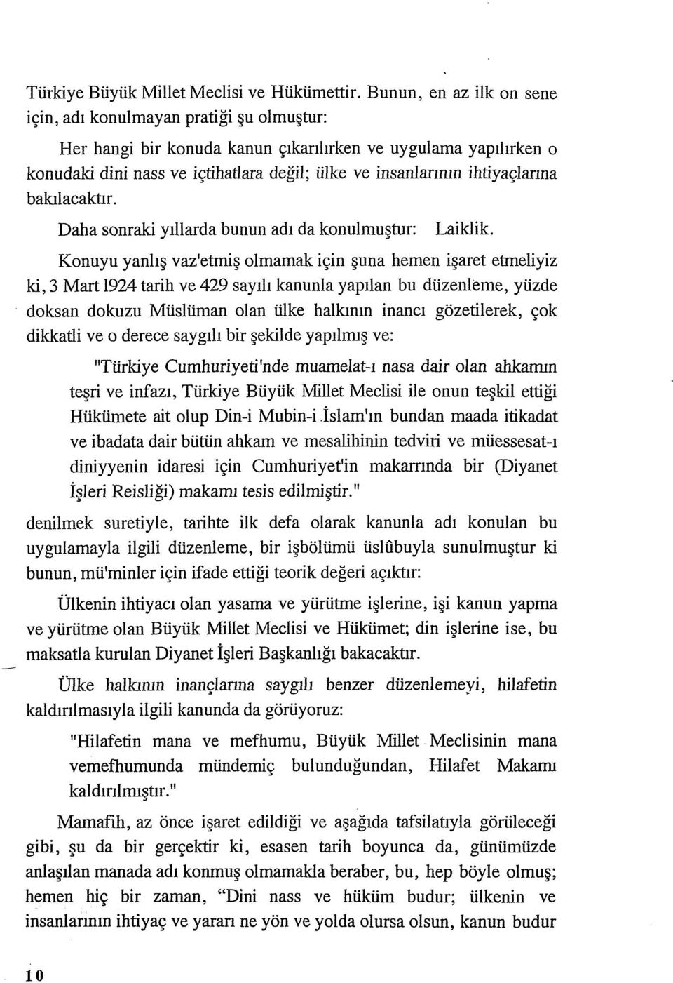 ihtiyaçlarına bakılacaktır. Daha sonraki yıllarda bunun adı da konulmuştur: Laiklik.