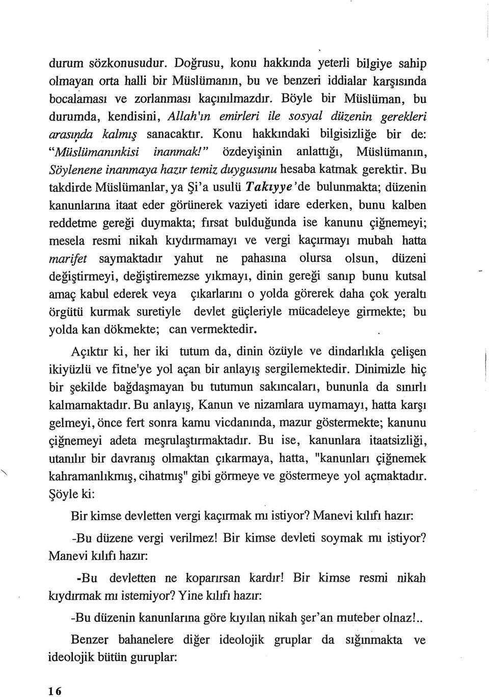 " özdeyişinin anlattığı, Müslümanm, Söylenene inanmaya hazır temiz duygusunu hesaba katmak gerektir.