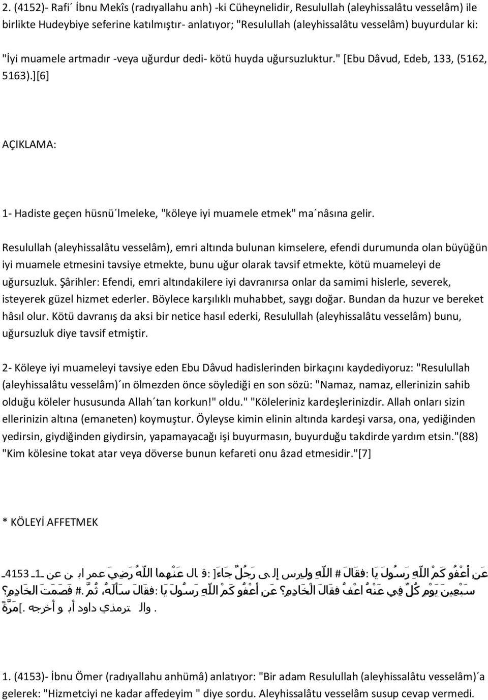 ][6] AÇIKLAMA: 1- Hadiste geçen hüsnü lmeleke, "köleye iyi muamele etmek" ma nâsına gelir.