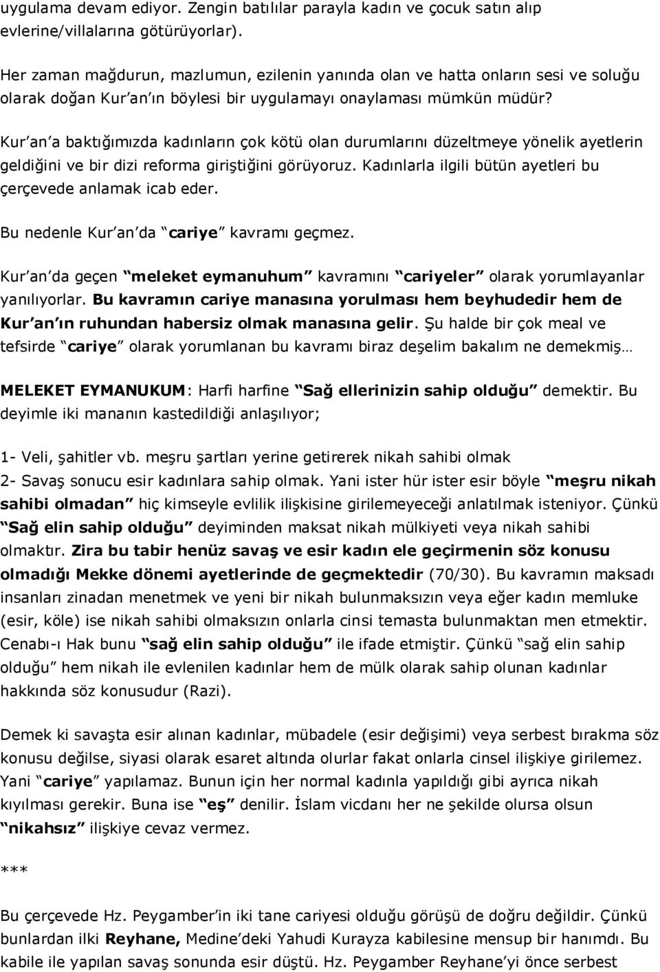 Kur an a baktığımızda kadınların çok kötü olan durumlarını düzeltmeye yönelik ayetlerin geldiğini ve bir dizi reforma giriştiğini görüyoruz.