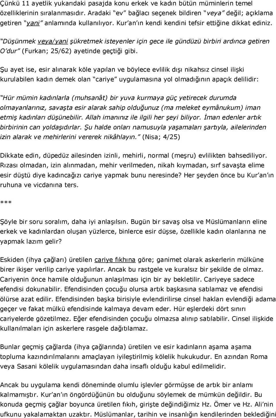 Düşünmek veya/yani şükretmek isteyenler için gece ile gündüzü birbiri ardınca getiren O dur (Furkan; 25/62) ayetinde geçtiği gibi.