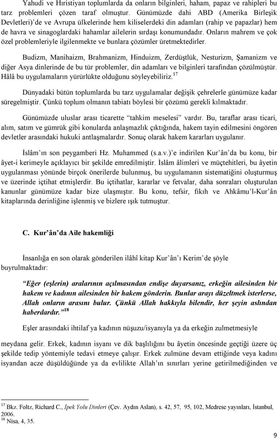 Onların mahrem ve çok özel problemleriyle ilgilenmekte ve bunlara çözümler üretmektedirler.